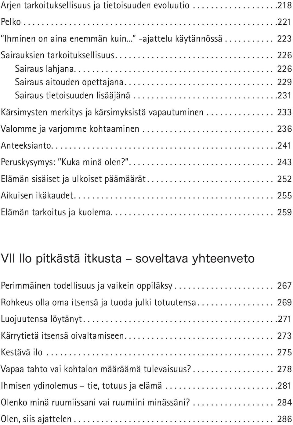 ... 241 Peruskysymys: Kuka minä olen?.... 243 Elämän sisäiset ja ulkoiset päämäärät... 252 Aikuisen ikäkaudet.... 255 Elämän tarkoitus ja kuolema.