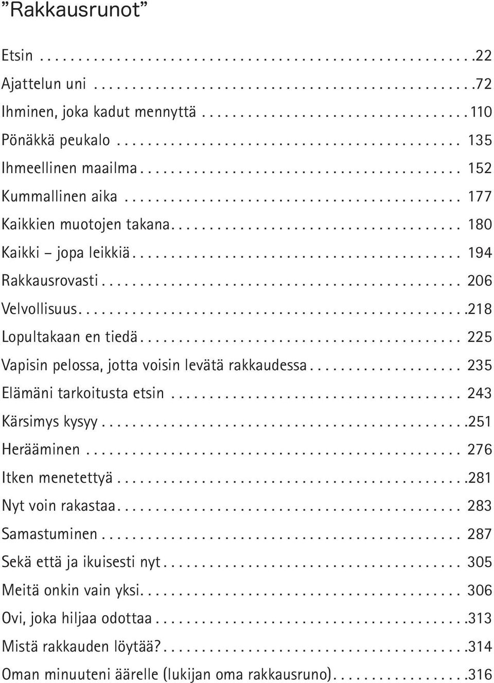 .. 225 Vapisin pelossa, jotta voisin levätä rakkaudessa... 235 Elämäni tarkoitusta etsin... 243 Kärsimys kysyy... 251 Herääminen... 276 Itken menetettyä.