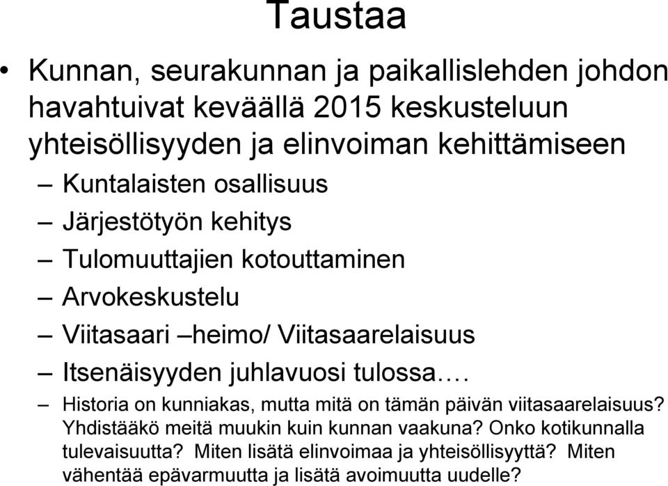 Viitasaarelaisuus Itsenäisyyden juhlavuosi tulossa. Historia on kunniakas, mutta mitä on tämän päivän viitasaarelaisuus?