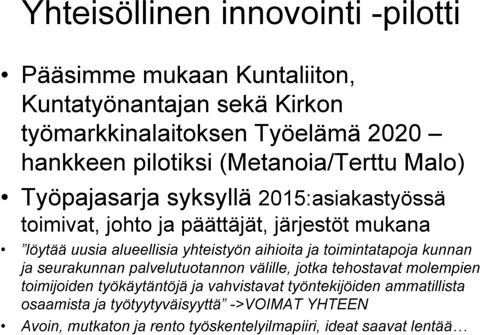 alueellisia yhteistyön aihioita ja toimintatapoja kunnan ja seurakunnan palvelutuotannon välille, jotka tehostavat molempien toimijoiden