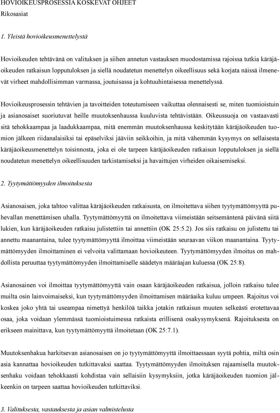 oikeellisuus sekä korjata näissä ilmenevät virheet mahdollisimman varmassa, joutuisassa ja kohtuuhintaisessa menettelyssä.