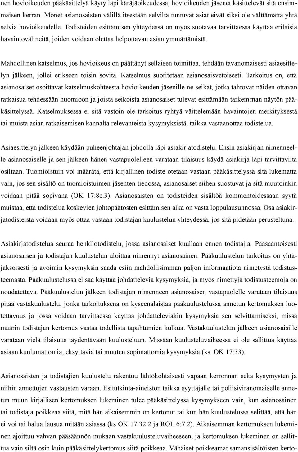 Todisteiden esittämisen yhteydessä on myös suotavaa tarvittaessa käyttää erilaisia havaintovälineitä, joiden voidaan olettaa helpottavan asian ymmärtämistä.