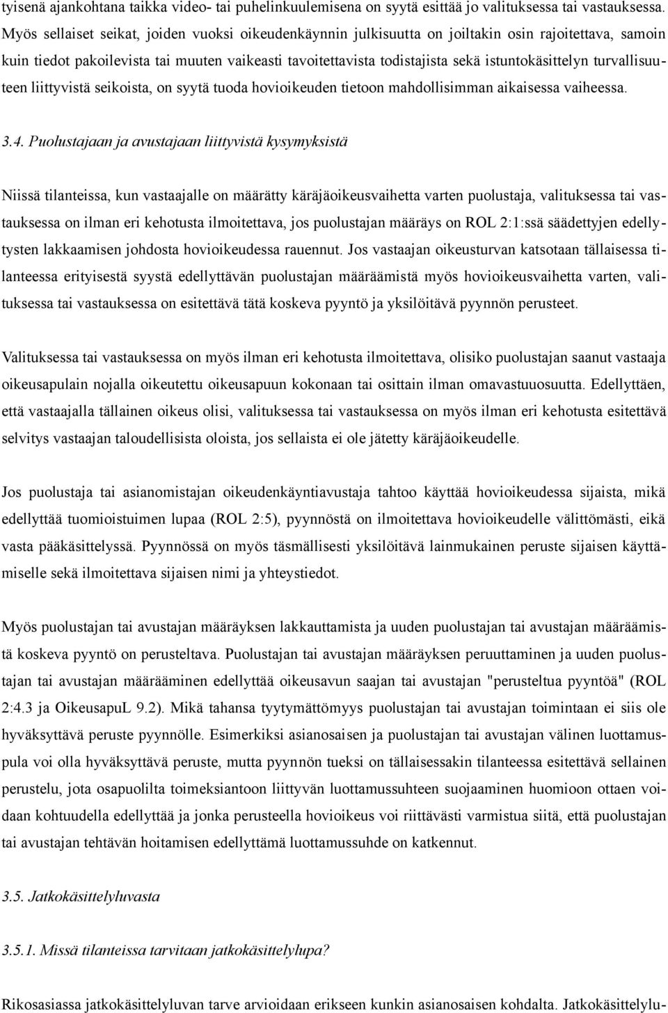 istuntokäsittelyn turvallisuuteen liittyvistä seikoista, on syytä tuoda hovioikeuden tietoon mahdollisimman aikaisessa vaiheessa. 3.4.