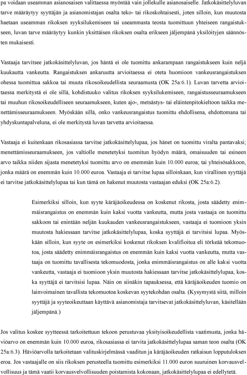 tuomittuun yhteiseen rangaistukseen, luvan tarve määräytyy kunkin yksittäisen rikoksen osalta erikseen jäljempänä yksilöityjen säännösten mukaisesti.