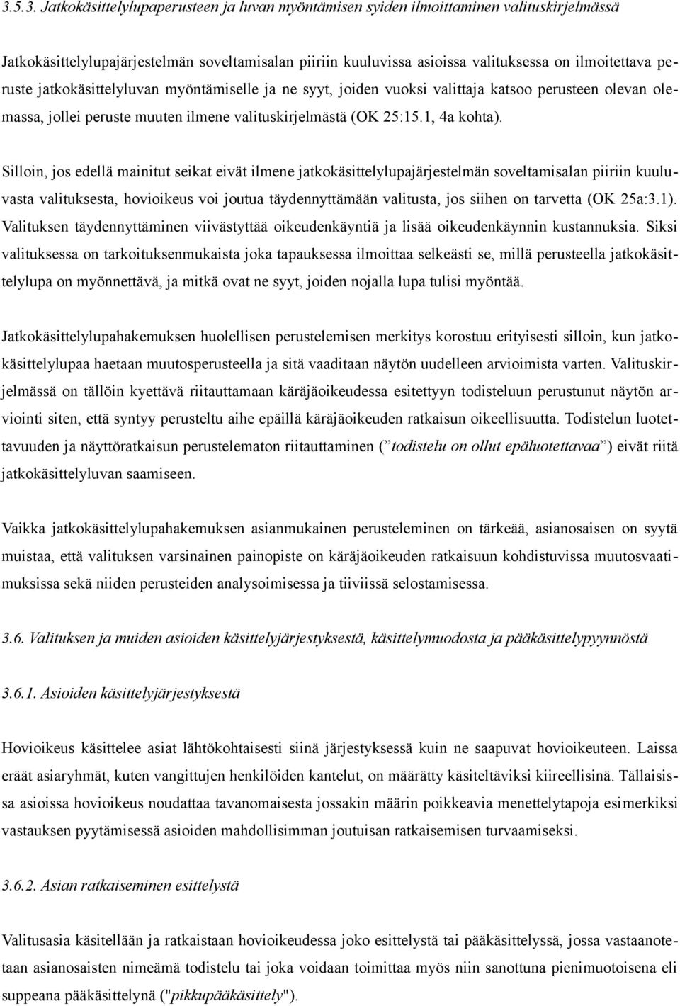 Silloin, jos edellä mainitut seikat eivät ilmene jatkokäsittelylupajärjestelmän soveltamisalan piiriin kuuluvasta valituksesta, hovioikeus voi joutua täydennyttämään valitusta, jos siihen on tarvetta