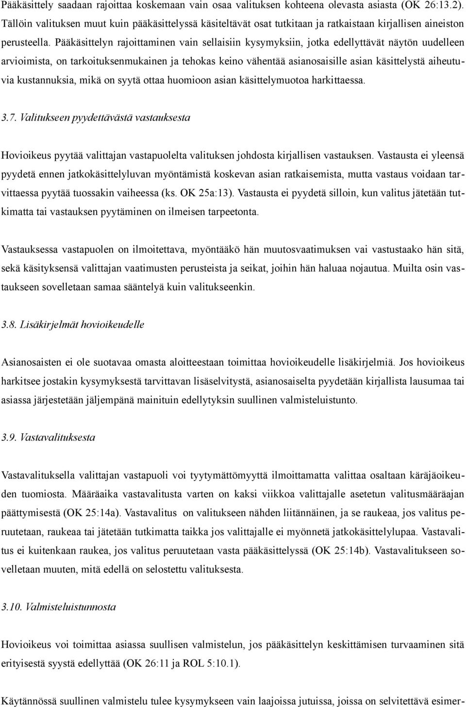 Pääkäsittelyn rajoittaminen vain sellaisiin kysymyksiin, jotka edellyttävät näytön uudelleen arvioimista, on tarkoituksenmukainen ja tehokas keino vähentää asianosaisille asian käsittelystä