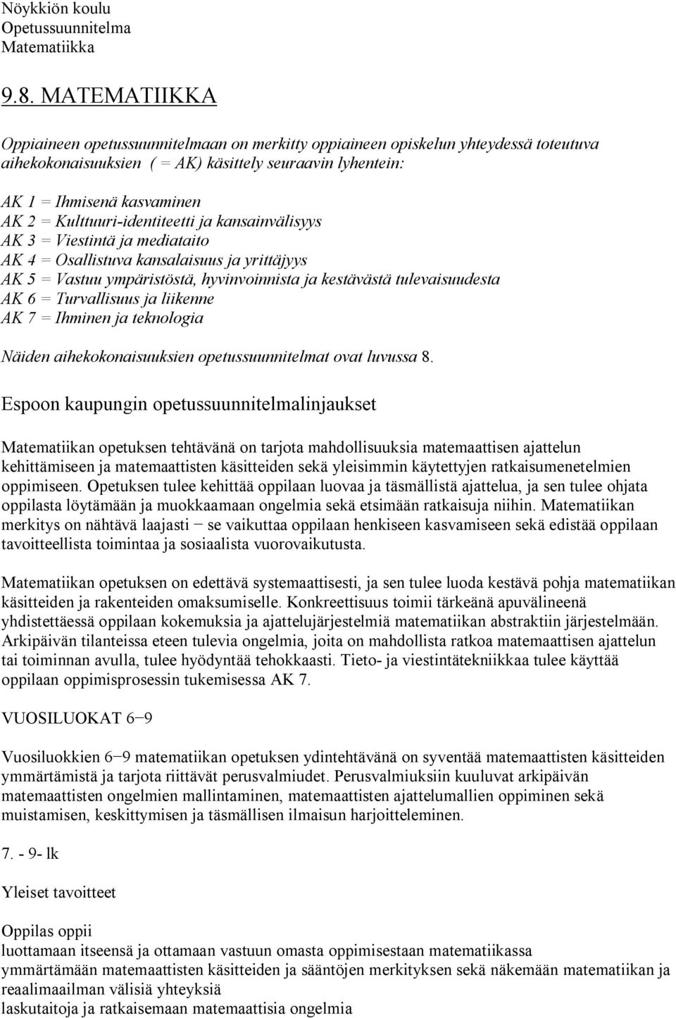 Turvallisuus ja liikenne AK 7 = Ihminen ja teknologia Näiden aihekokonaisuuksien opetussuunnitelmat ovat luvussa 8.