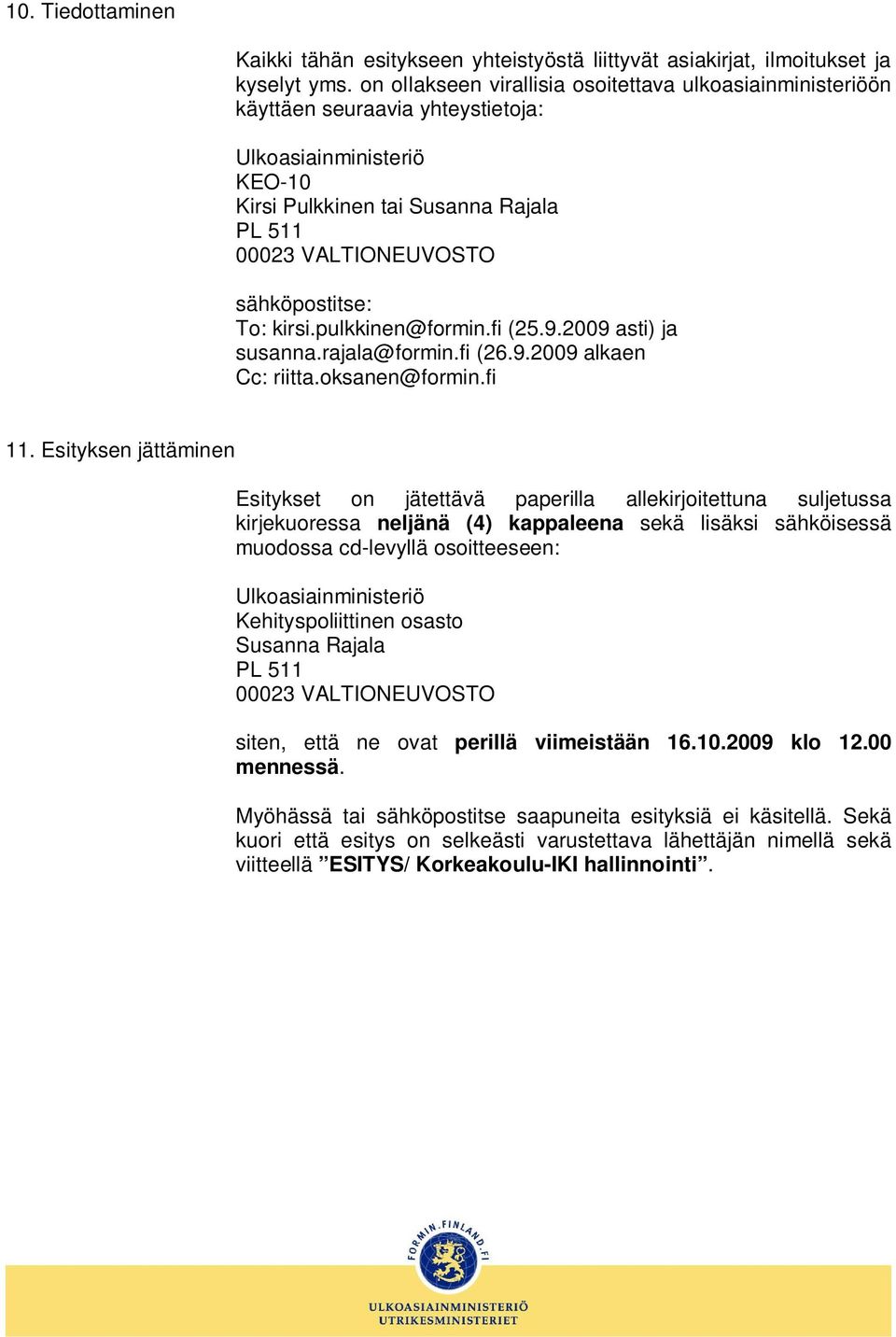 To: kirsi.pulkkinen@formin.fi (25.9.2009 asti) ja susanna.rajala@formin.fi (26.9.2009 alkaen Cc: riitta.oksanen@formin.fi 11.