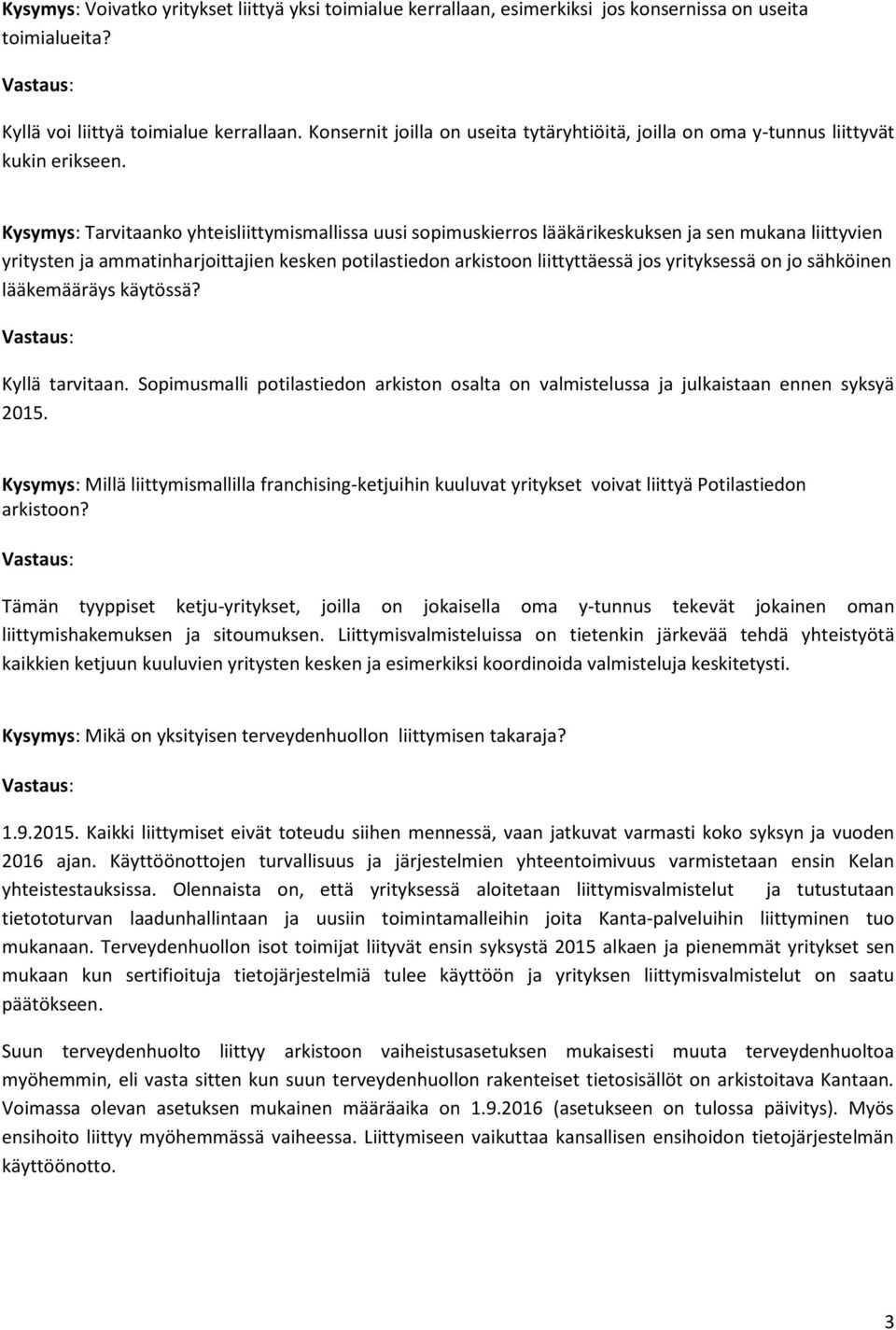 Kysymys: Tarvitaanko yhteisliittymismallissa uusi sopimuskierros lääkärikeskuksen ja sen mukana liittyvien yritysten ja ammatinharjoittajien kesken potilastiedon arkistoon liittyttäessä jos