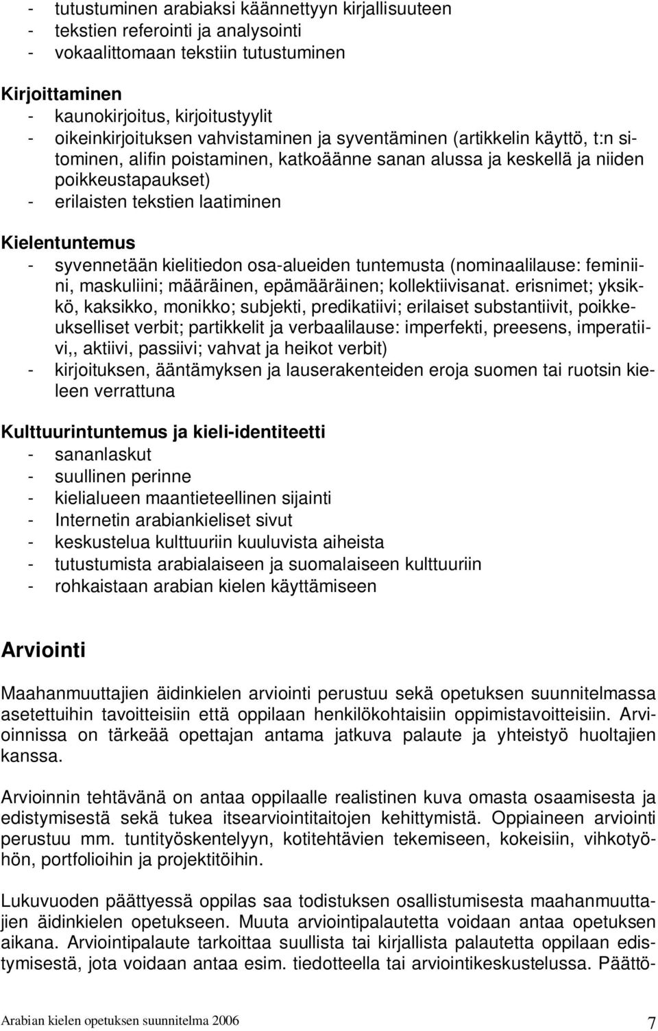 syvennetään kielitiedon osa-alueiden tuntemusta (nominaalilause: feminiini, maskuliini; määräinen, epämääräinen; kollektiivisanat.