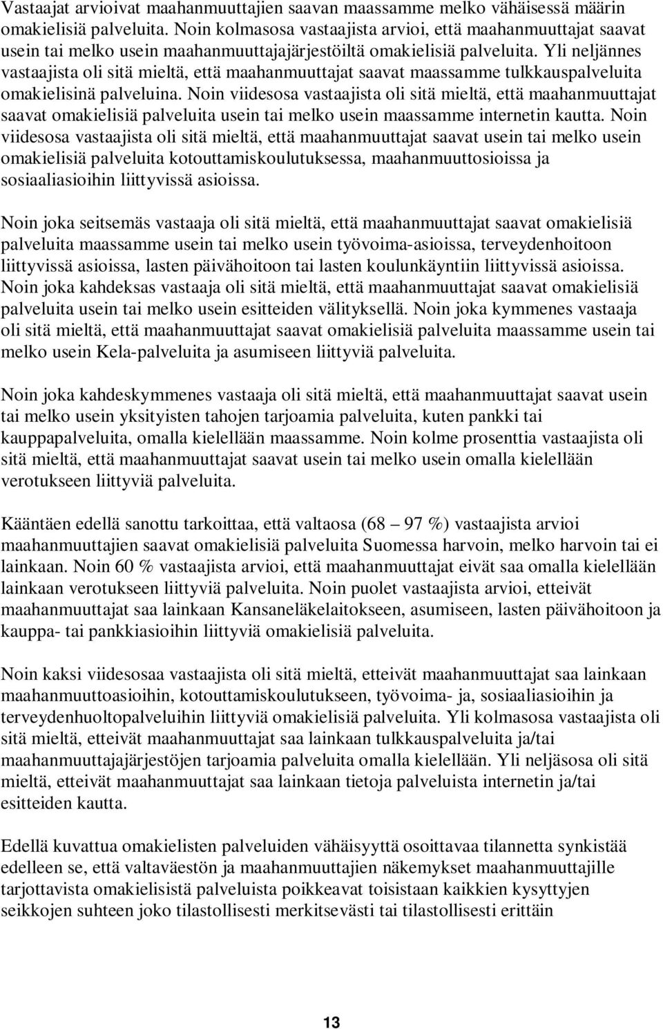 Yli neljännes vastaajista oli sitä mieltä, että maahanmuuttajat saavat maassamme tulkkauspalveluita omakielisinä palveluina.