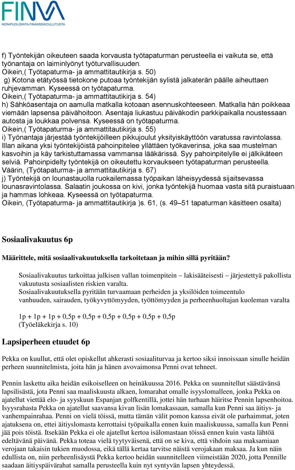 54) h) Sähköasentaja on aamulla matkalla kotoaan asennuskohteeseen. Matkalla hän poikkeaa viemään lapsensa päivähoitoon.