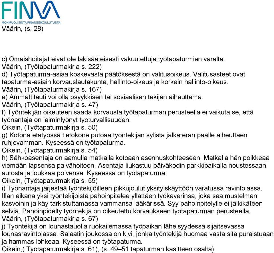 167) e) Ammattitauti voi olla psyykkisen tai sosiaalisen tekijän aiheuttama. Väärin, (Työtapaturmakirja s.