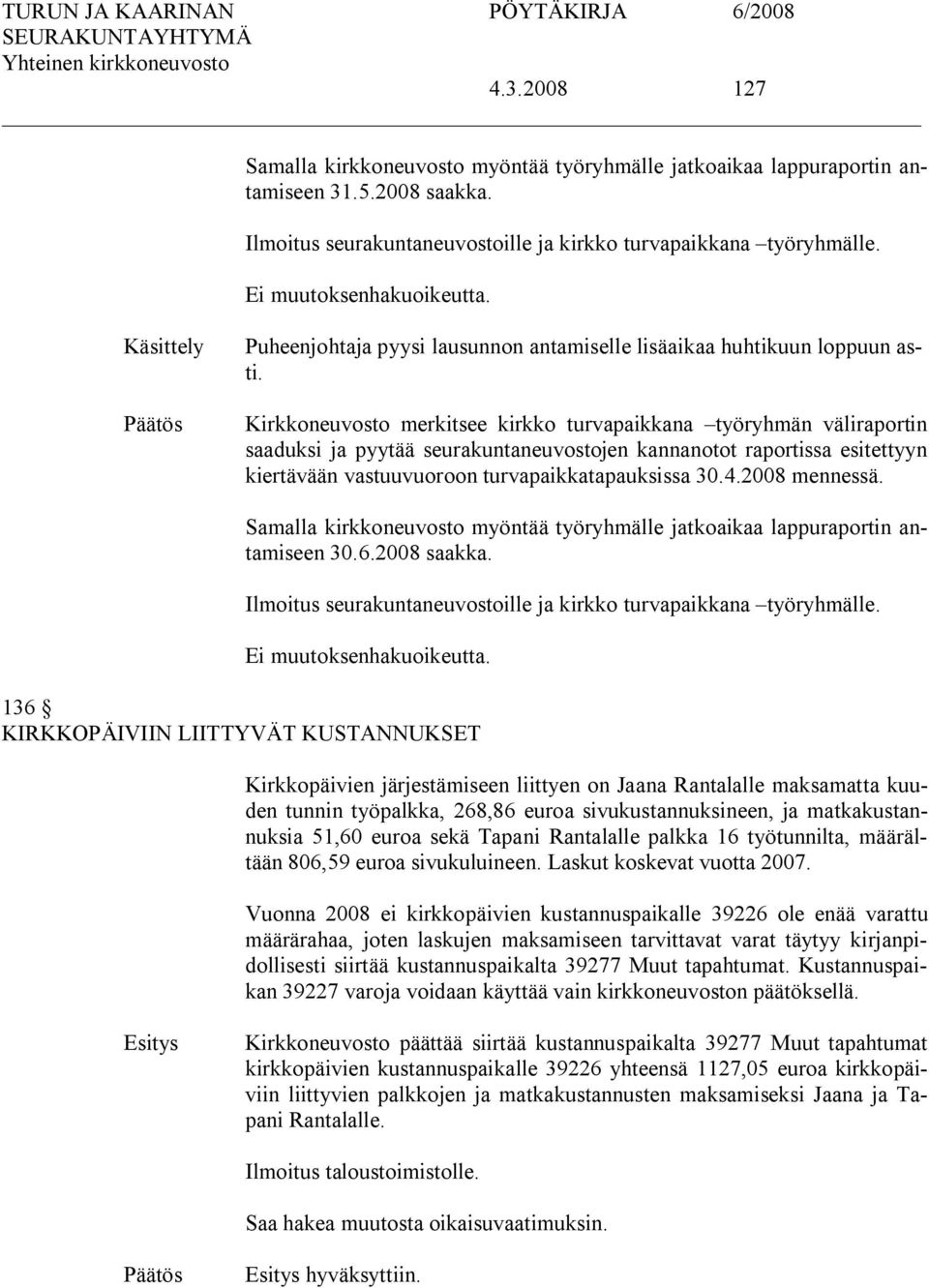 Kirkkoneuvosto merkitsee kirkko turvapaikkana työryhmän väliraportin saaduksi ja pyytää seurakuntaneuvostojen kannanotot raportissa esitettyyn kiertävään vastuuvuoroon turvapaikkatapauksissa 30.4.