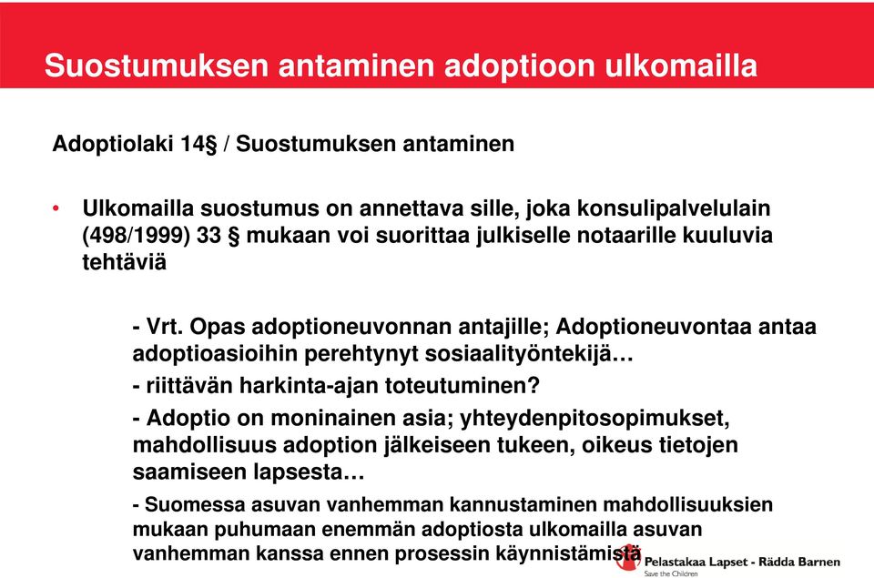 Opas adoptioneuvonnan antajille; Adoptioneuvontaa antaa adoptioasioihin perehtynyt sosiaalityöntekijä - riittävän harkinta-ajan toteutuminen?
