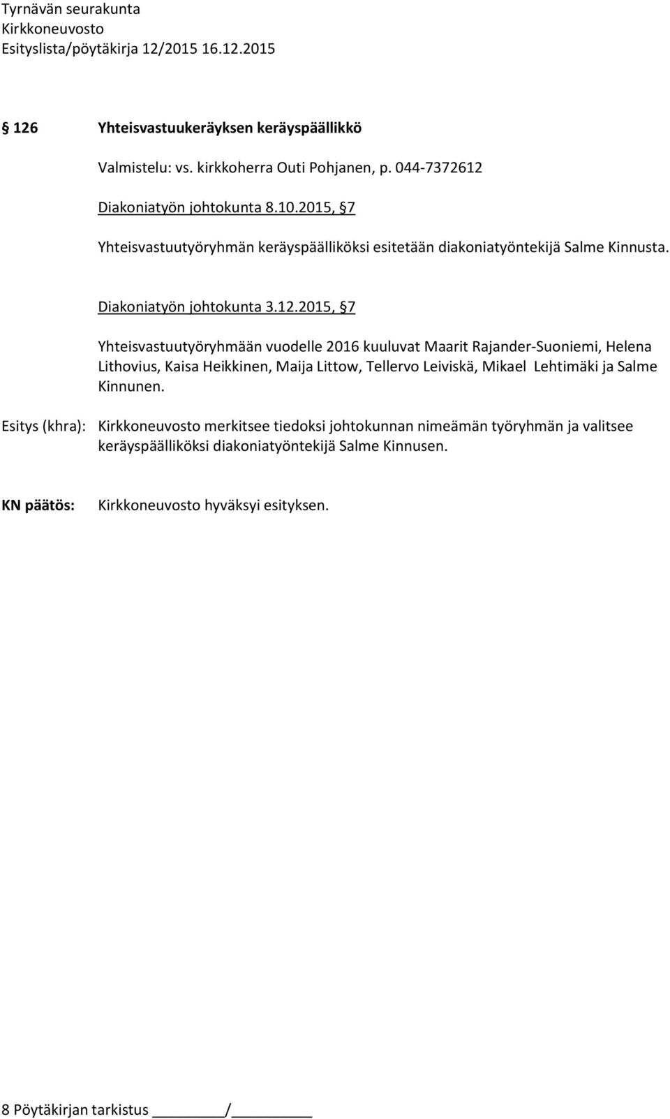 2015, 7 Yhteisvastuutyöryhmään vuodelle 2016 kuuluvat Maarit Rajander-Suoniemi, Helena Lithovius, Kaisa Heikkinen, Maija Littow, Tellervo Leiviskä,