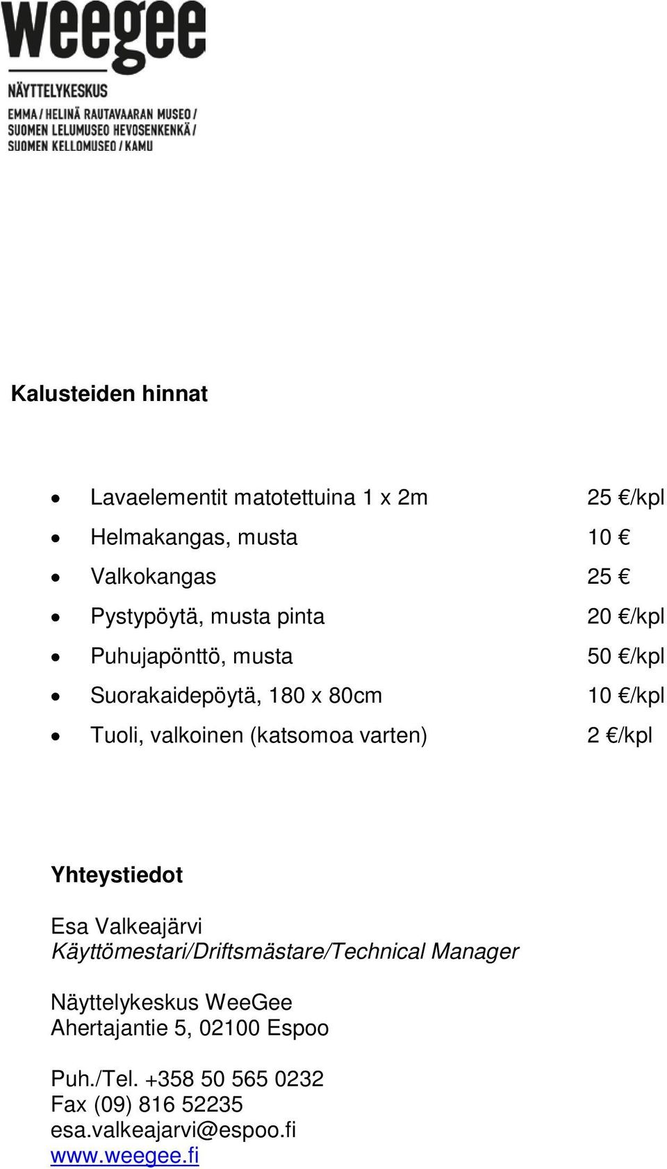 varten) 2 /kpl Yhteystiedot Esa Valkeajärvi Käyttömestari/Driftsmästare/Technical Manager Näyttelykeskus WeeGee