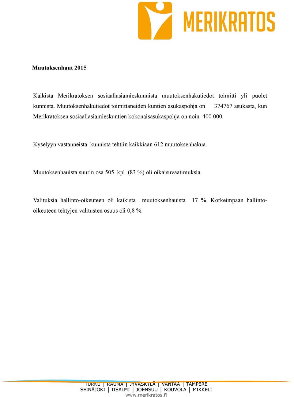 kokonaisasukaspohja on noin 400 000. Kyselyyn vastanneista kunnista tehtiin kaikkiaan 612 muutoksenhakua.