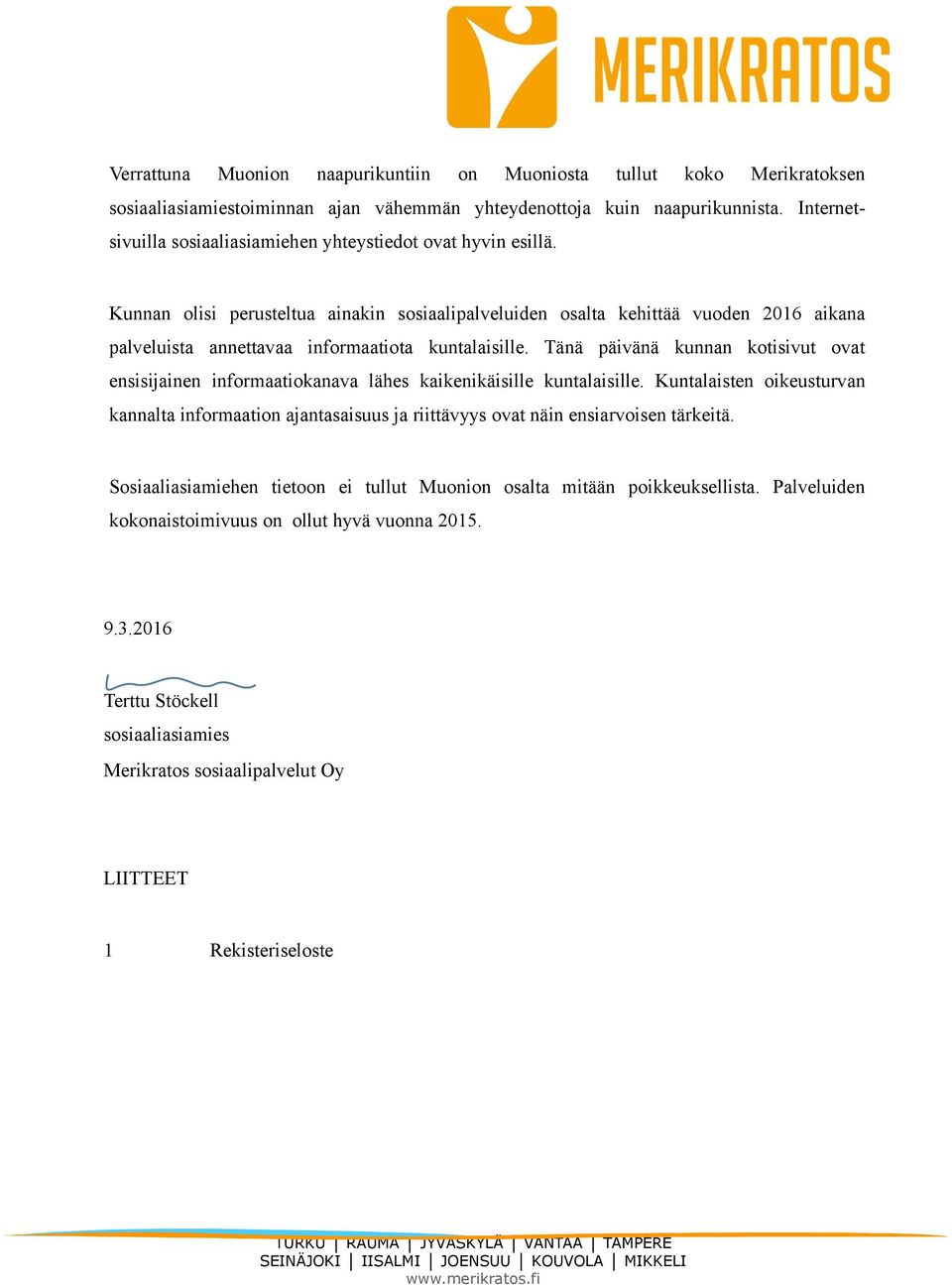 Kunnan olisi perusteltua ainakin sosiaalipalveluiden osalta kehittää vuoden 2016 aikana palveluista annettavaa informaatiota kuntalaisille.