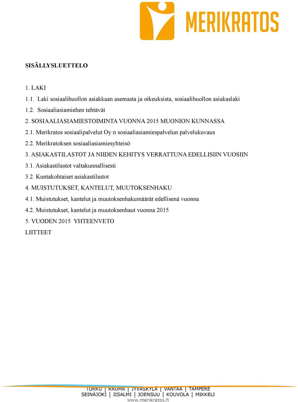 ASIAKASTILASTOT JA NIIDEN KEHITYS VERRATTUNA EDELLISIIN VUOSIIN 3.1. Asiakastilastot valtakunnallisesti 3.2. Kuntakohtaiset asiakastilastot 4.