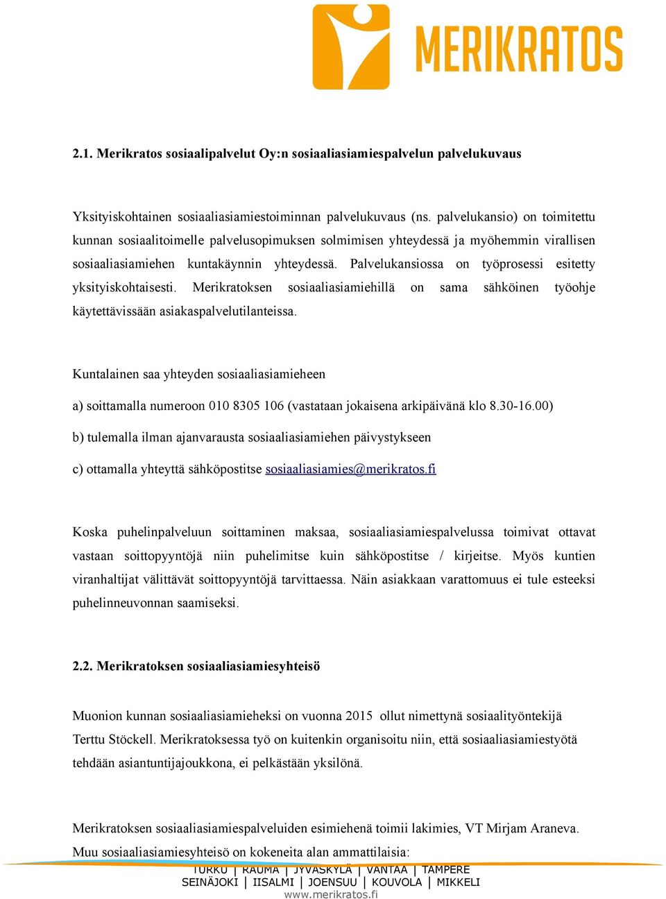 Palvelukansiossa on työprosessi esitetty yksityiskohtaisesti. Merikratoksen sosiaaliasiamiehillä on sama sähköinen työohje käytettävissään asiakaspalvelutilanteissa.