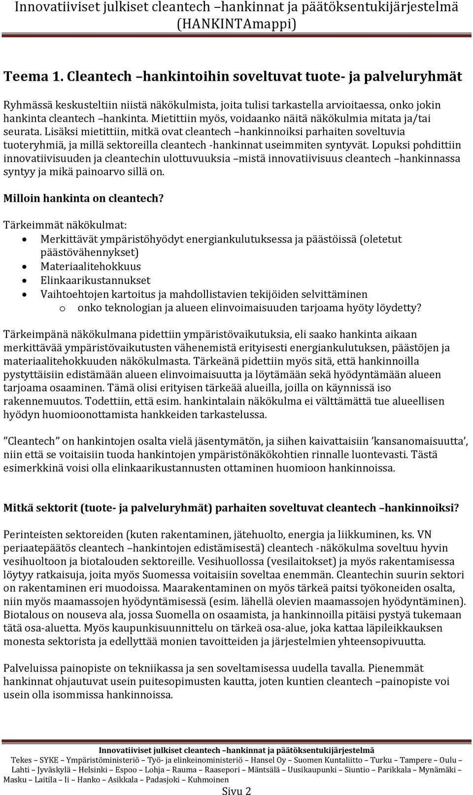 Lisäksi mietittiin, mitkä ovat cleantech hankinnoiksi parhaiten soveltuvia tuoteryhmiä, ja millä sektoreilla cleantech -hankinnat useimmiten syntyvät.
