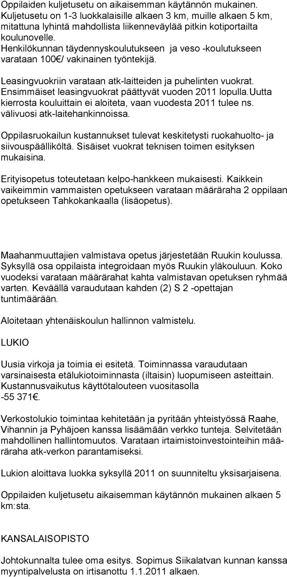 Henkilökunnan täydennyskoulutukseen ja veso -koulutuk seen varataan 100 / vakinainen työntekijä. Leasingvuokriin varataan atk-laitteiden ja puhelinten vuok rat.
