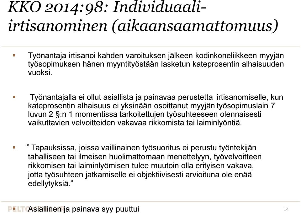 Työnantajalla ei ollut asiallista ja painavaa perustetta irtisanomiselle, kun kateprosentin alhaisuus ei yksinään osoittanut myyjän työsopimuslain 7 luvun 2 :n 1 momentissa tarkoitettujen