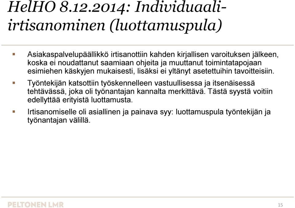 noudattanut saamiaan ohjeita ja muuttanut toimintatapojaan esimiehen käskyjen mukaisesti, lisäksi ei yltänyt asetettuihin tavoitteisiin.