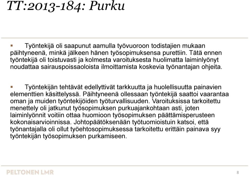 Työntekijän tehtävät edellyttivät tarkkuutta ja huolellisuutta painavien elementtien käsittelyssä. Päihtyneenä ollessaan työntekijä saattoi vaarantaa oman ja muiden työntekijöiden työturvallisuuden.