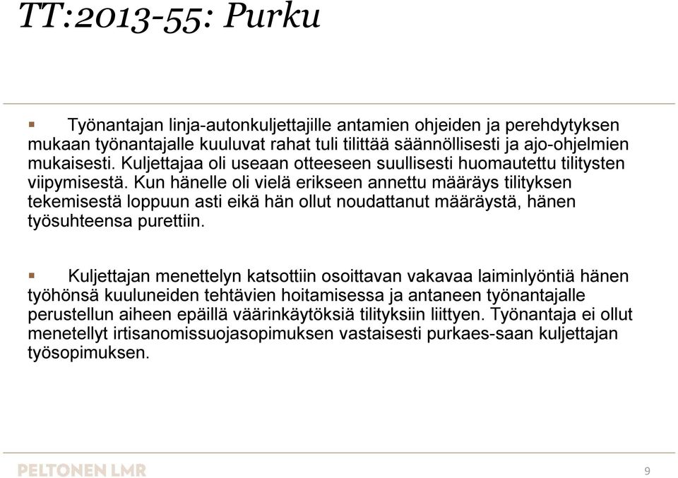 Kun hänelle oli vielä erikseen annettu määräys tilityksen tekemisestä loppuun asti eikä hän ollut noudattanut määräystä, hänen työsuhteensa purettiin.