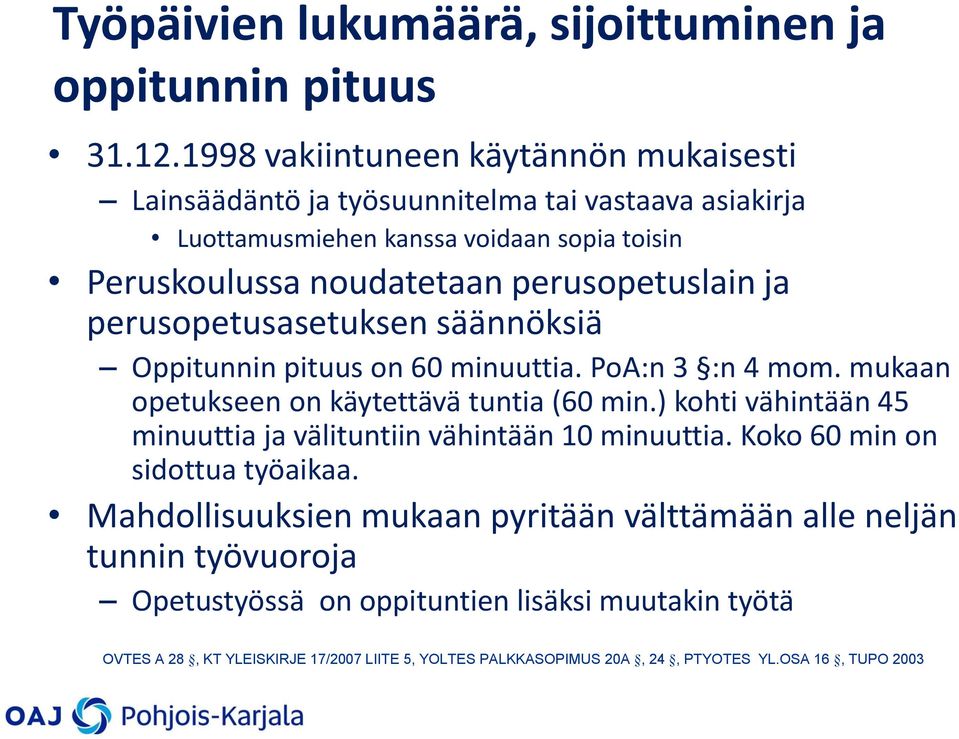 perusopetuslain ja perusopetusasetuksen säännöksiä Oppitunnin pituus on 60 minuuttia. PoA:n 3 :n 4 mom. mukaan opetukseen on käytettävä tuntia (60 min.