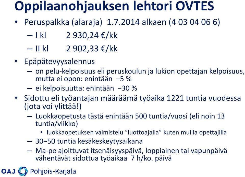 ei opon: enintään 5 % ei kelpoisuutta: enintään 30 % Sidottu eli työantajan määräämä työaika 1221 tuntia vuodessa (jota voi ylittää!