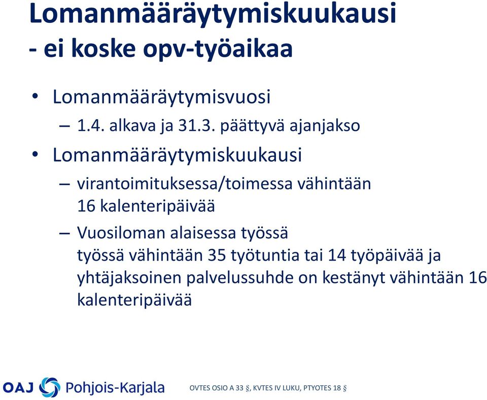 kalenteripäivää Vuosiloman alaisessa työssä työssä vähintään 35 työtuntia tai 14 työpäivää ja