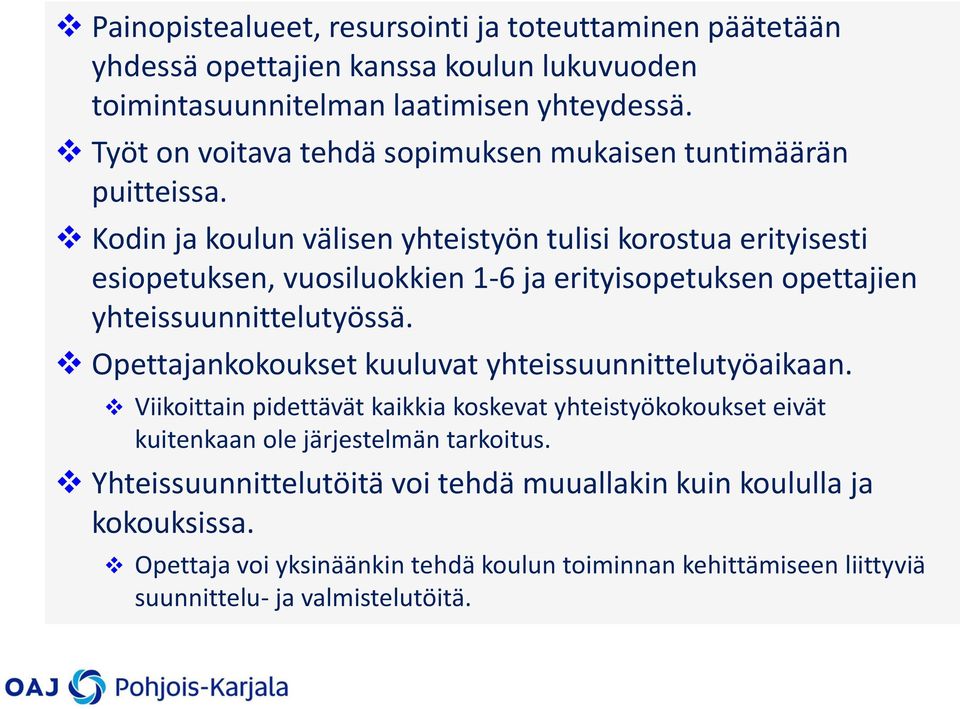 Kodin ja koulun välisen yhteistyön tulisi korostua erityisesti esiopetuksen, vuosiluokkien 1-6 ja erityisopetuksen opettajien yhteissuunnittelutyössä.