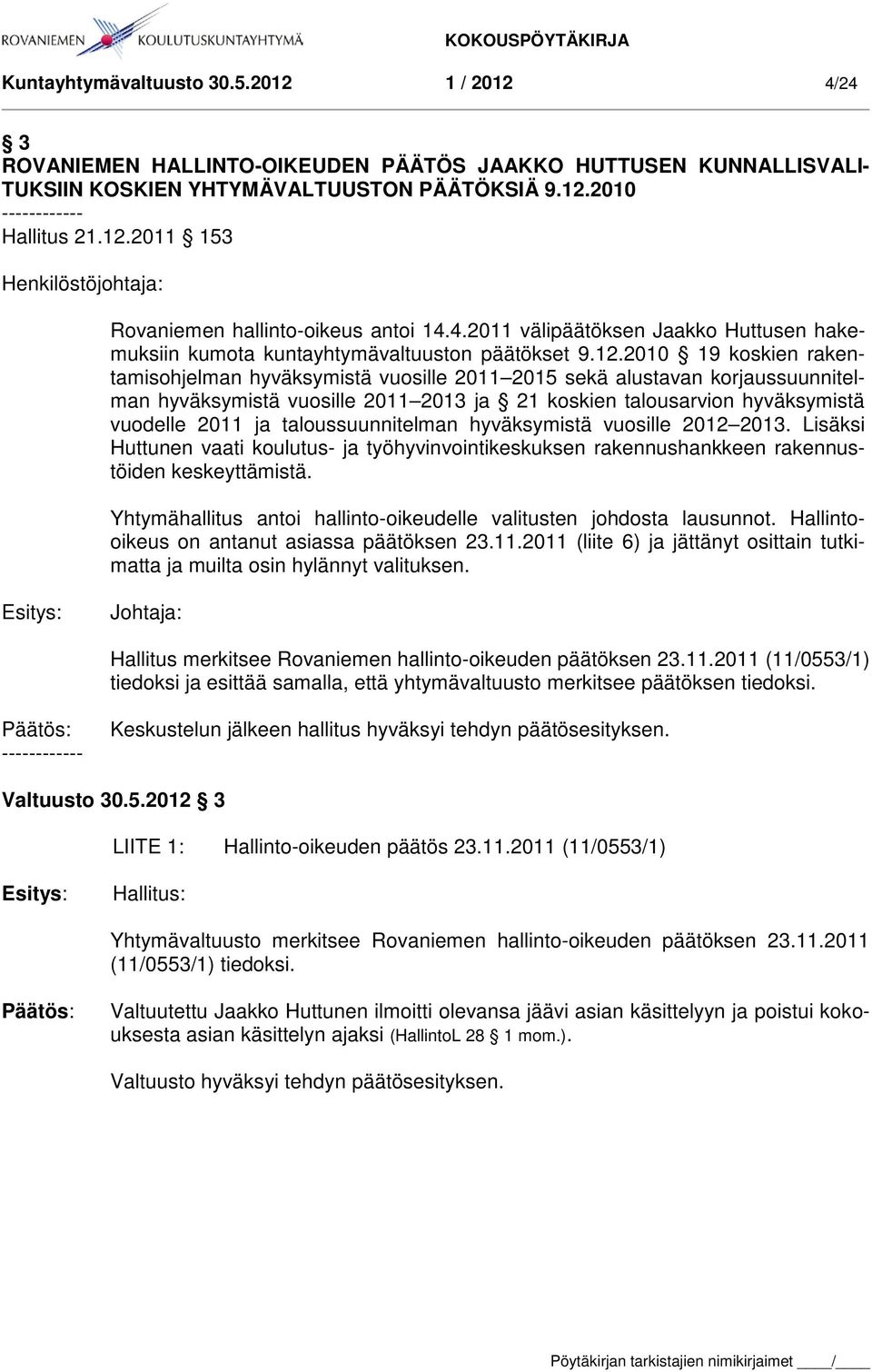 2010 19 koskien rakentamisohjelman hyväksymistä vuosille 2011 2015 sekä alustavan korjaussuunnitelman hyväksymistä vuosille 2011 2013 ja 21 koskien talousarvion hyväksymistä vuodelle 2011 ja