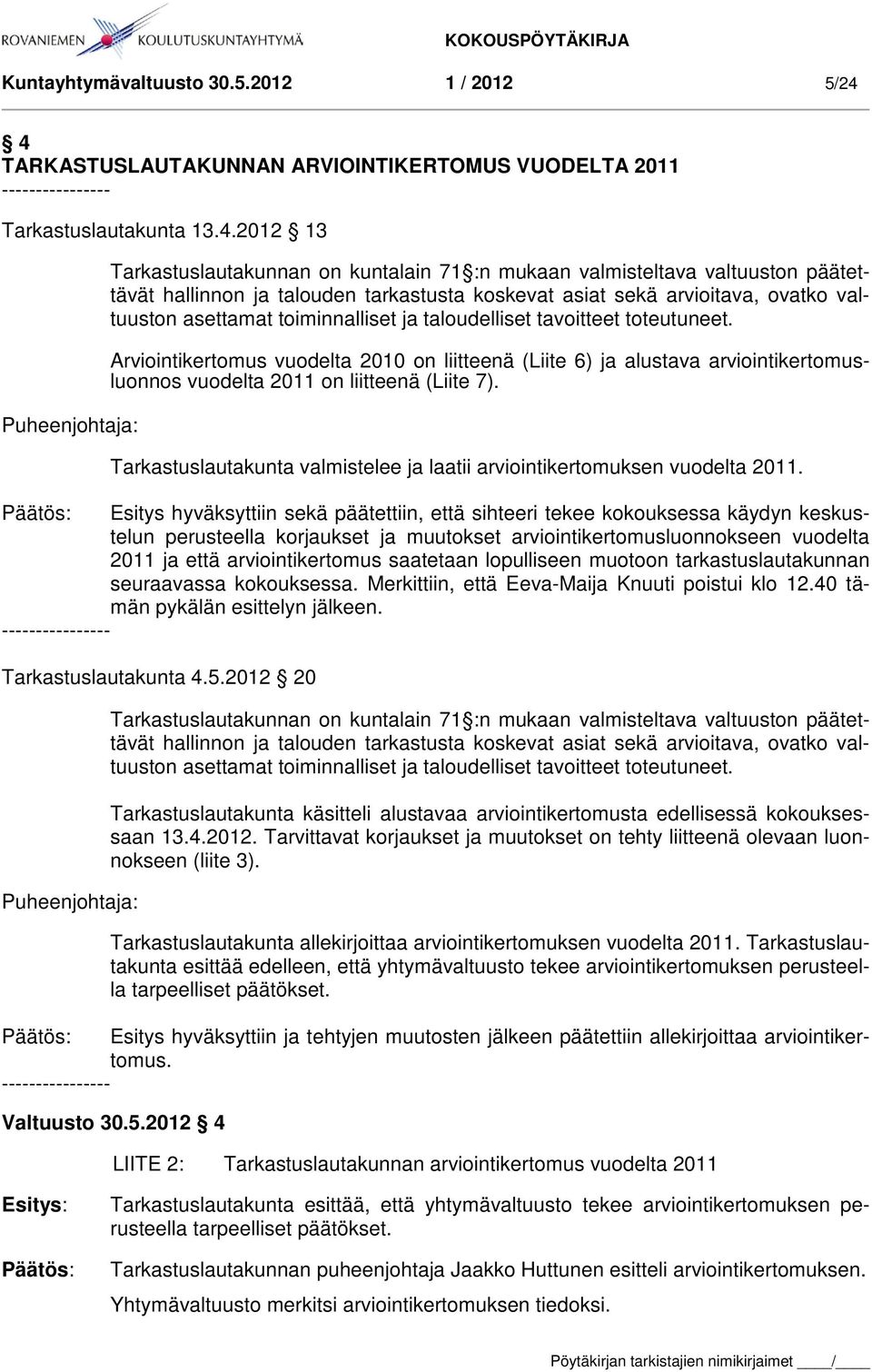 talouden tarkastusta koskevat asiat sekä arvioitava, ovatko valtuuston asettamat toiminnalliset ja taloudelliset tavoitteet toteutuneet.