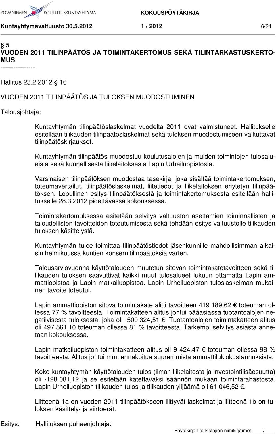 Kuntayhtymän tilinpäätös muodostuu koulutusalojen ja muiden toimintojen tulosalueista sekä kunnallisesta liikelaitoksesta Lapin Urheiluopistosta.