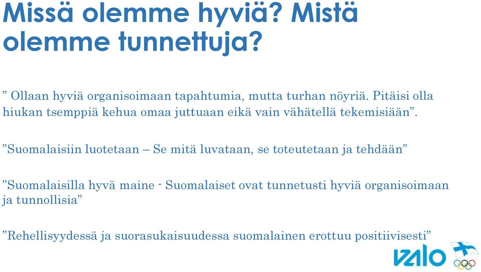 Suomalaisiin luotetaan Se mitä luvataan, se toteutetaan ja tehdään Suomalaisilla hyvä maine -