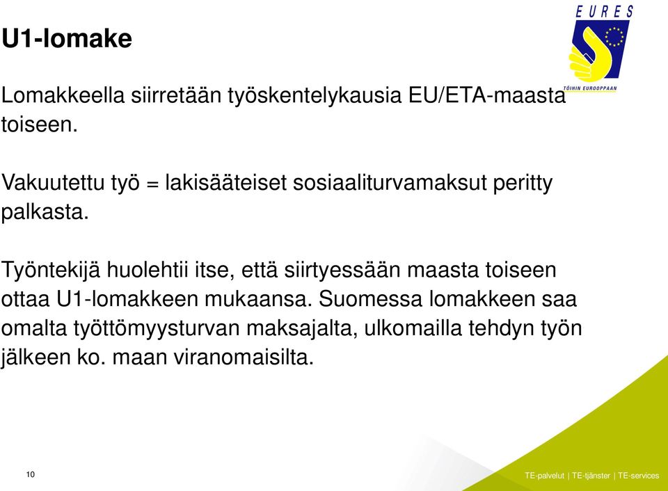 Työntekijä huolehtii itse, että siirtyessään maasta toiseen ottaa U1-lomakkeen mukaansa.