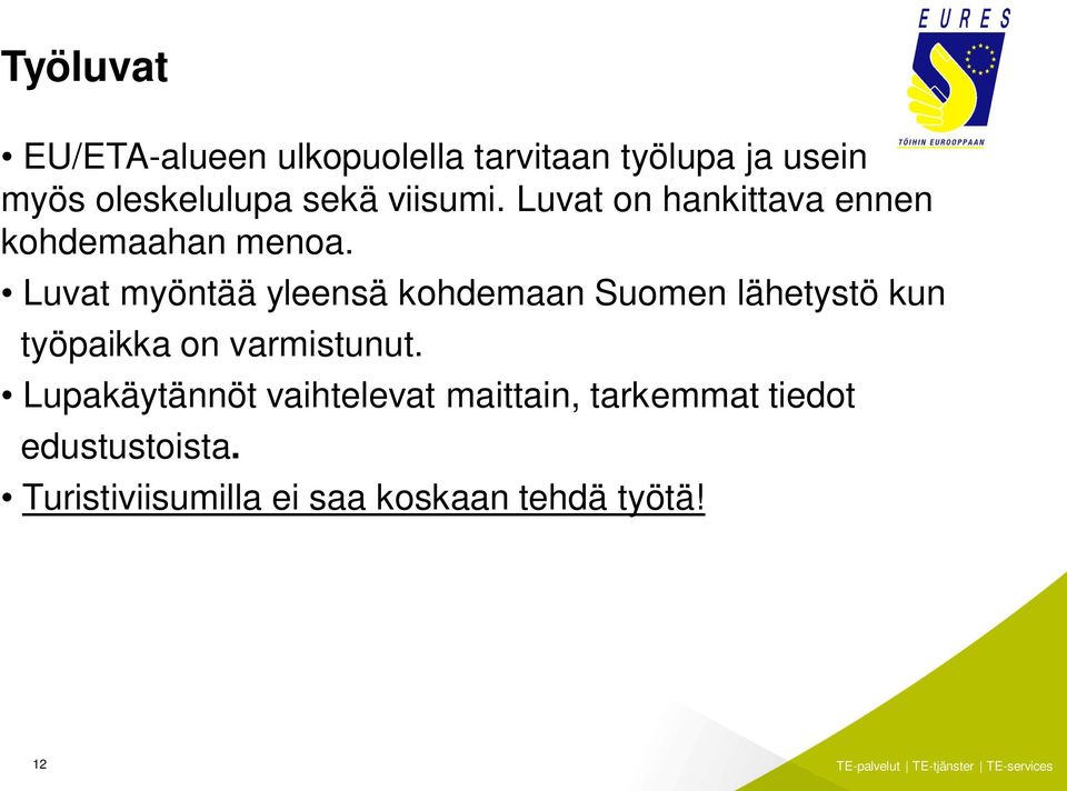 Luvat myöntää yleensä kohdemaan Suomen lähetystö kun työpaikka on varmistunut.