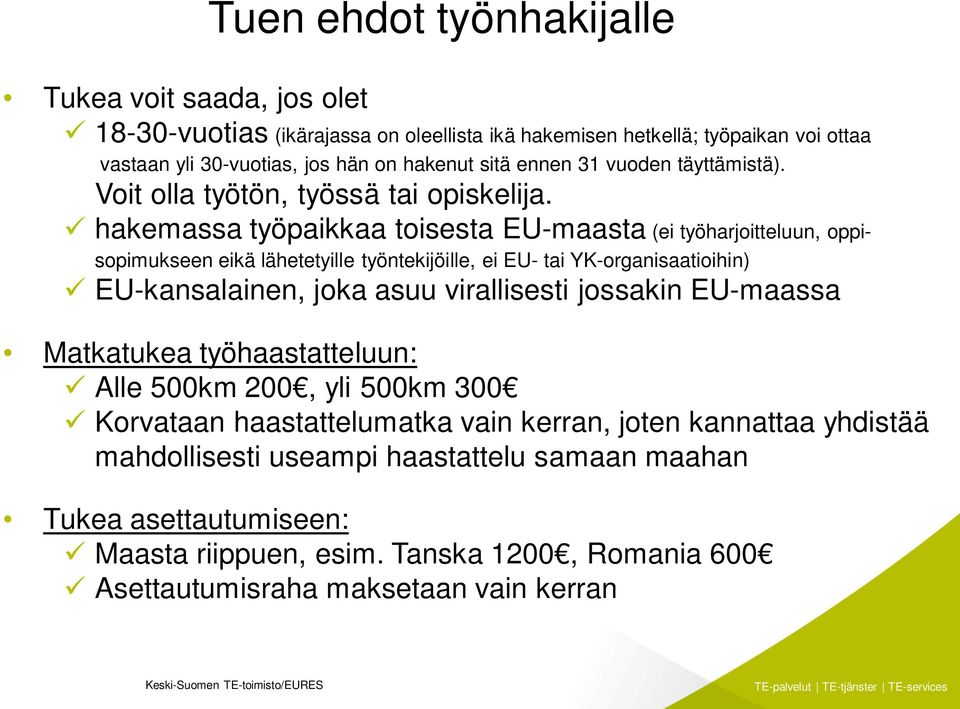 ü hakemassa työpaikkaa toisesta EU-maasta (ei työharjoitteluun, oppisopimukseen eikä lähetetyille työntekijöille, ei EU- tai YK-organisaatioihin) ü EU-kansalainen, joka asuu virallisesti jossakin