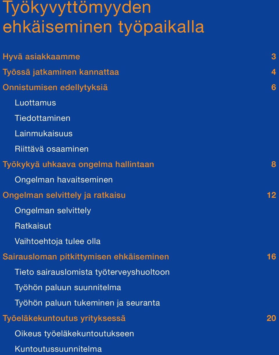 ratkaisu 12 Ongelman selvittely Ratkaisut Vaihtoehtoja tulee olla Sairausloman pitkittymisen ehkäiseminen 16 Tieto sairauslomista