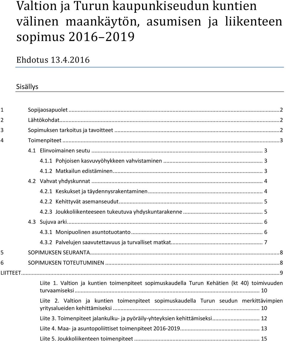 .. 4 4.2.1 Keskukset ja täydennysrakentaminen... 4 4.2.2 Kehittyvät asemanseudut... 5 4.2.3 Joukkoliikenteeseen tukeutuva yhdyskuntarakenne... 5 4.3 Sujuva arki... 6 4.3.1 Monipuolinen asuntotuotanto.