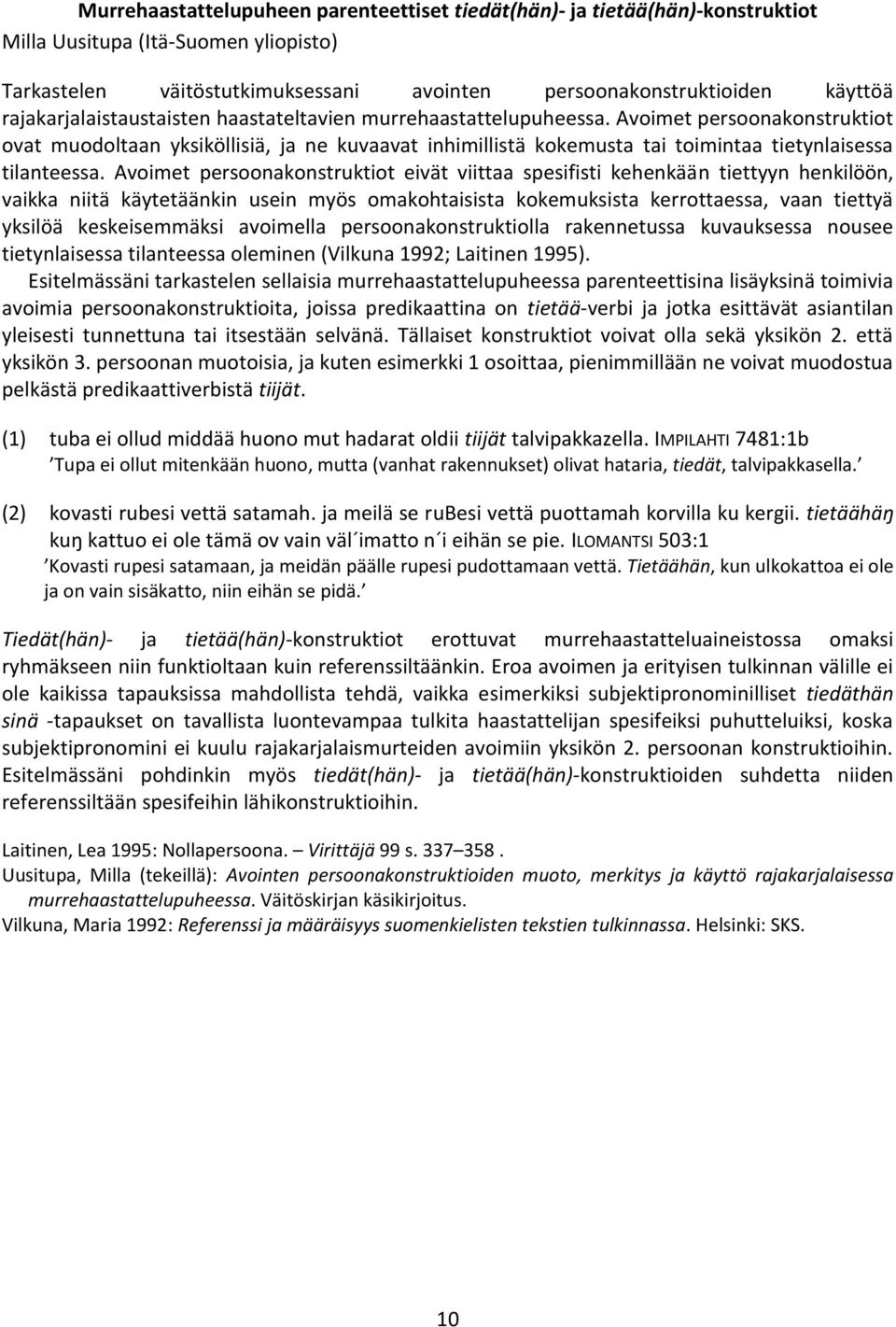 Avoimet persoonakonstruktiot ovat muodoltaan yksiköllisiä, ja ne kuvaavat inhimillistä kokemusta tai toimintaa tietynlaisessa tilanteessa.