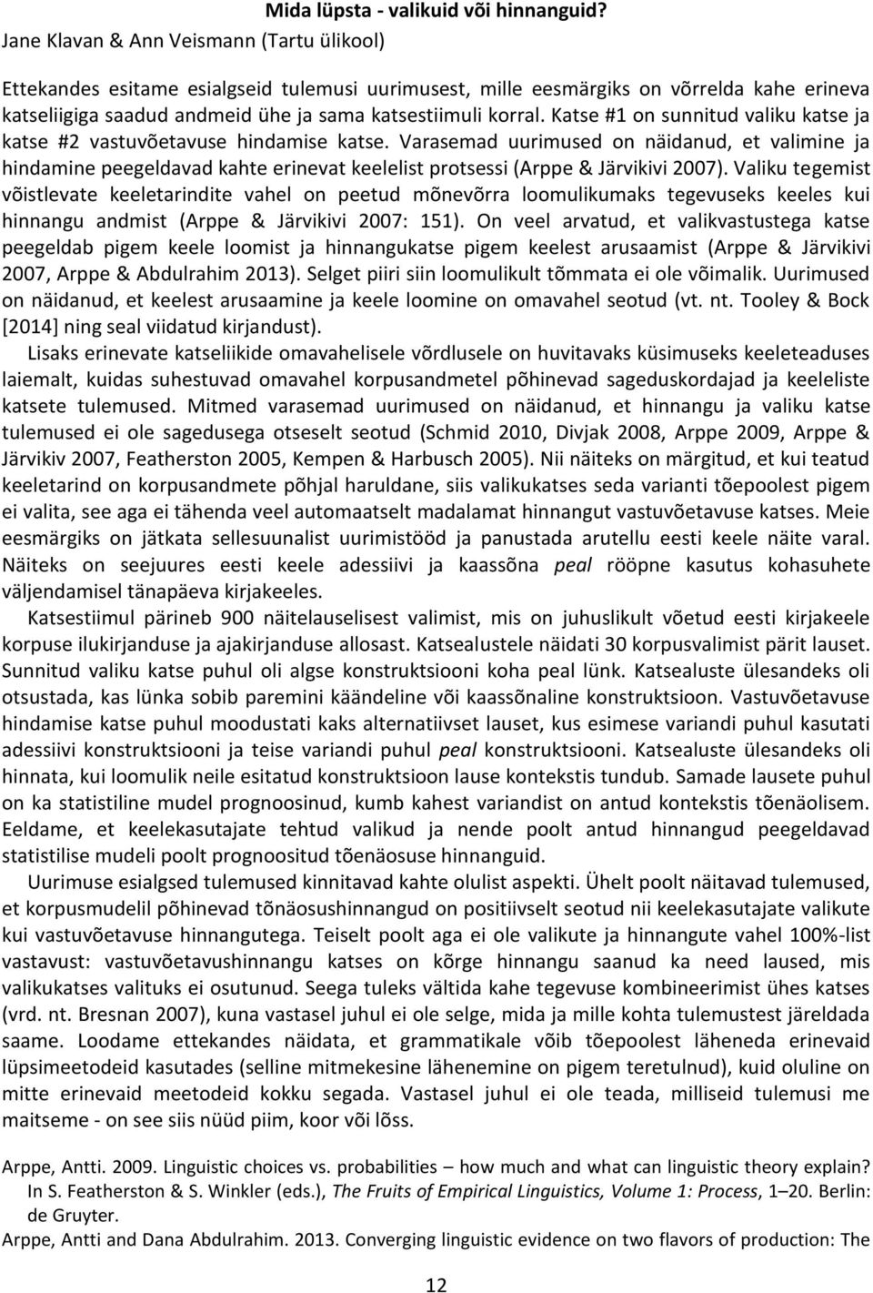 Katse #1 on sunnitud valiku katse ja katse #2 vastuvõetavuse hindamise katse.