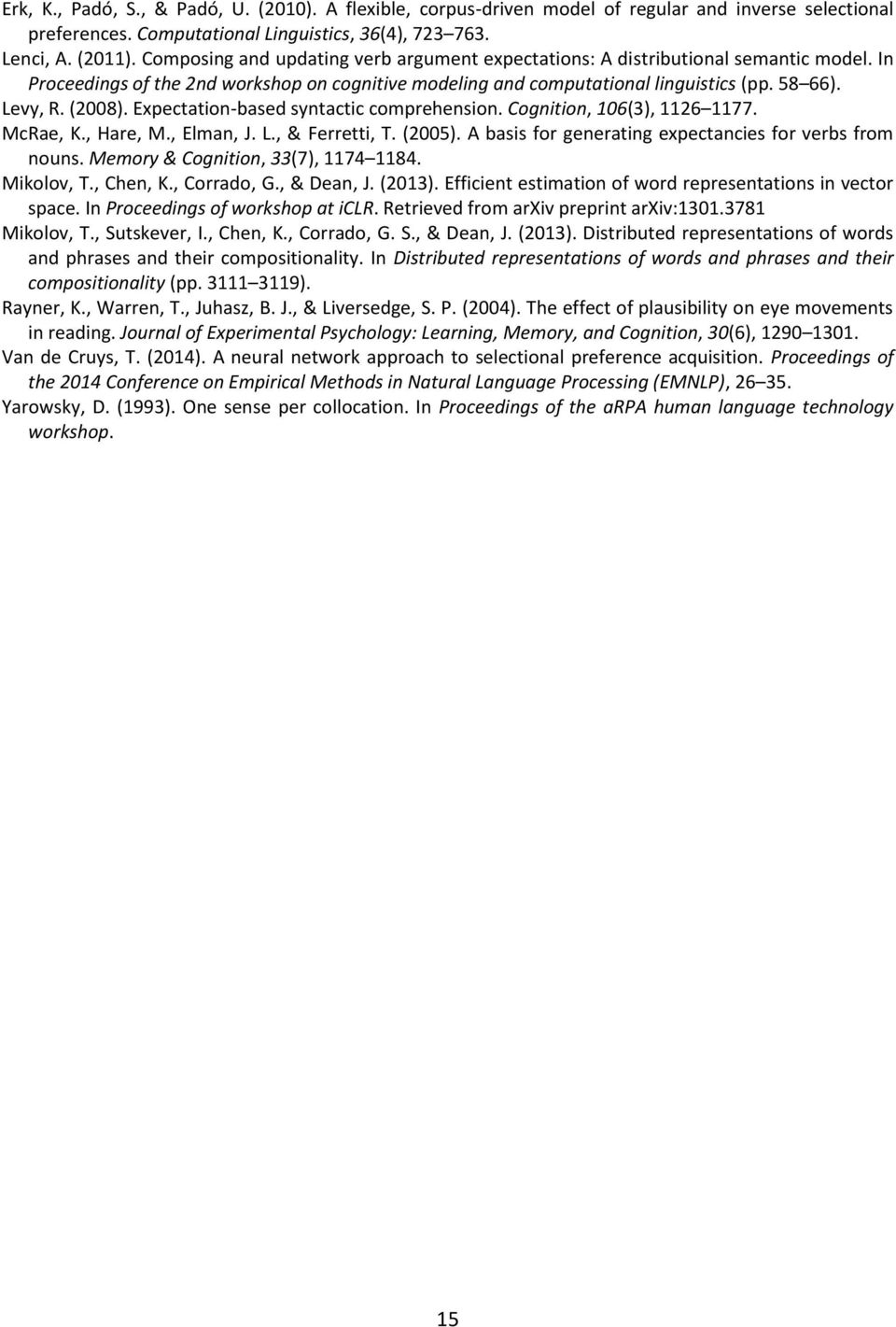 Expectation-based syntactic comprehension. Cognition, 106(3), 1126 1177. McRae, K., Hare, M., Elman, J. L., & Ferretti, T. (2005). A basis for generating expectancies for verbs from nouns.