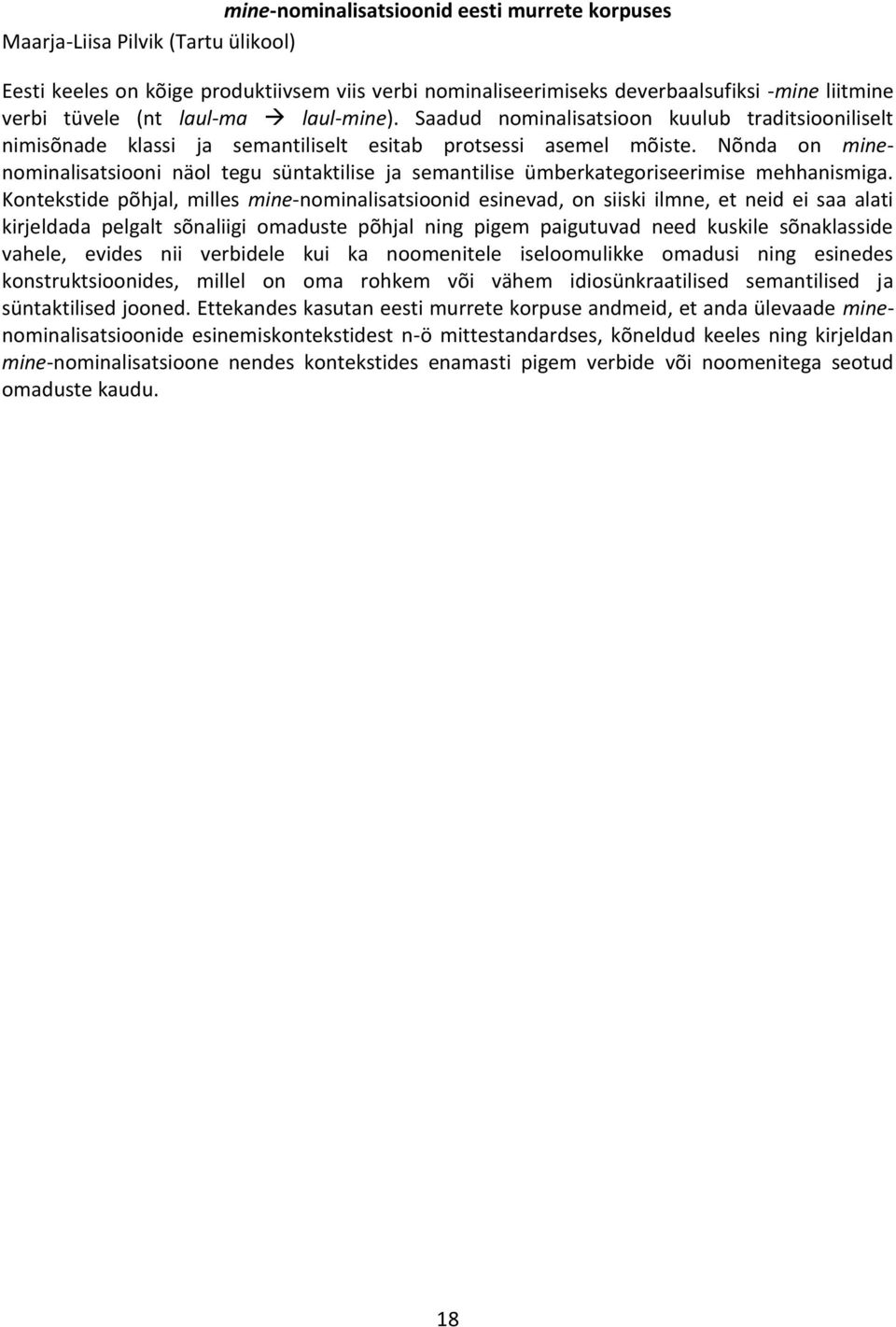 Nõnda on minenominalisatsiooni näol tegu süntaktilise ja semantilise ümberkategoriseerimise mehhanismiga.