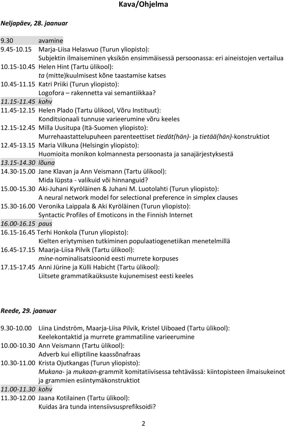 15 Helen Plado (Tartu ülikool, Võru Instituut): Konditsionaali tunnuse varieerumine võru keeles 12.15-12.