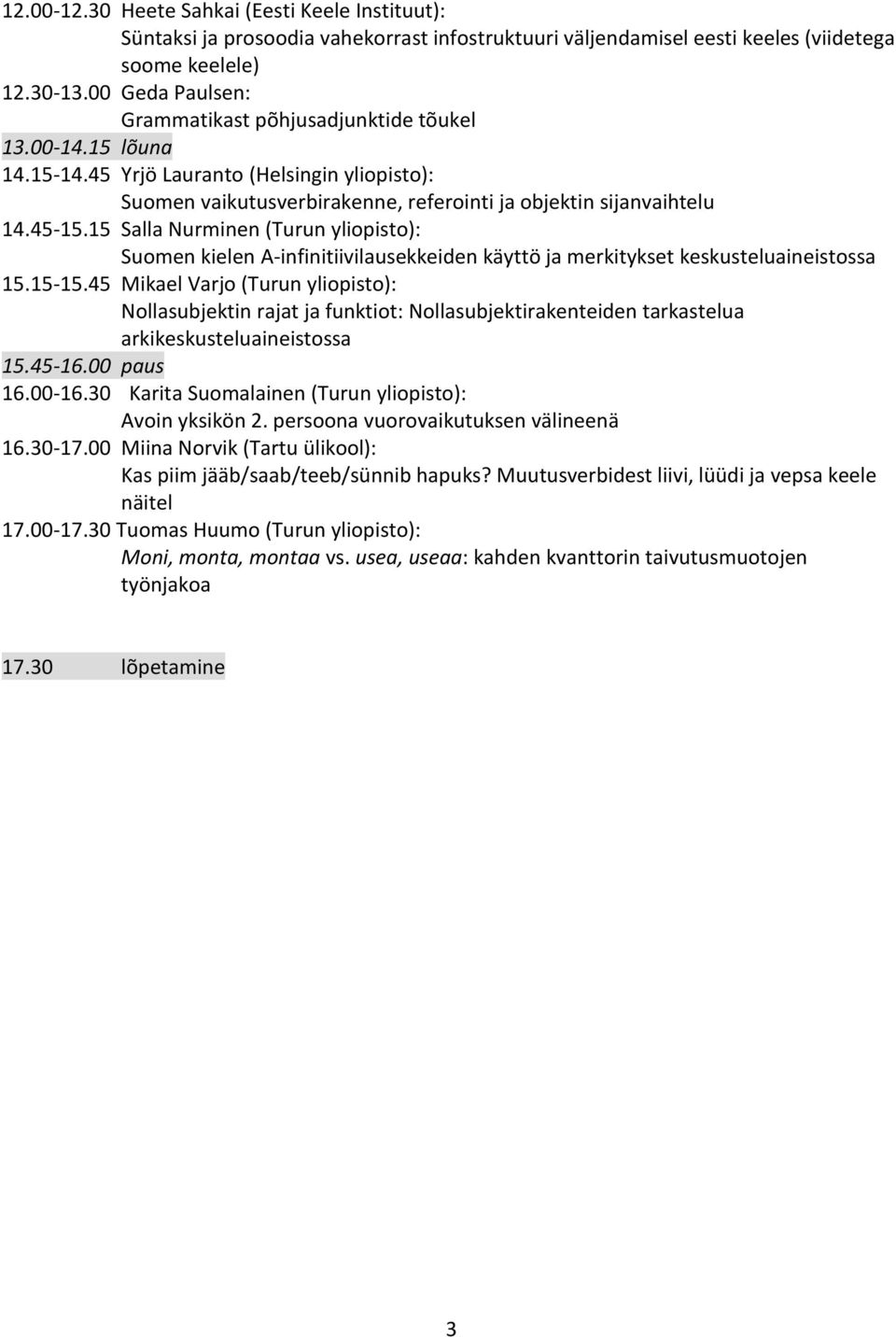 15 Salla Nurminen (Turun yliopisto): Suomen kielen A-infinitiivilausekkeiden käyttö ja merkitykset keskusteluaineistossa 15.15-15.